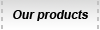 Our products